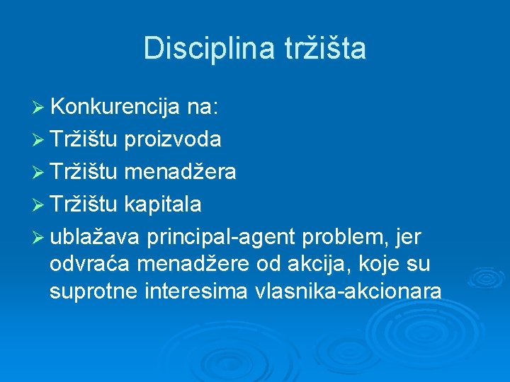 Disciplina tržišta Ø Konkurencija na: Ø Tržištu proizvoda Ø Tržištu menadžera Ø Tržištu kapitala