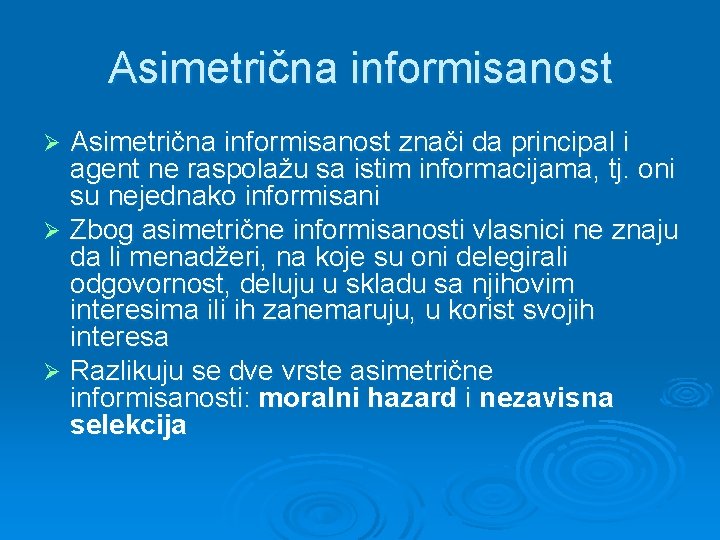 Asimetrična informisanost znači da principal i agent ne raspolažu sa istim informacijama, tj. oni