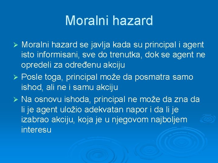 Moralni hazard se javlja kada su principal i agent isto informisani, sve do trenutka,