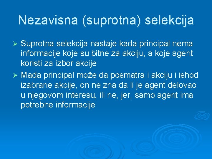 Nezavisna (suprotna) selekcija Suprotna selekcija nastaje kada principal nema informacije koje su bitne za