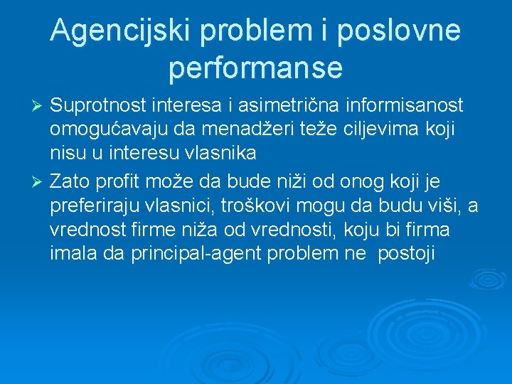 Agencijski problem i poslovne performanse Suprotnost interesa i asimetrična informisanost omogućavaju da menadžeri teže