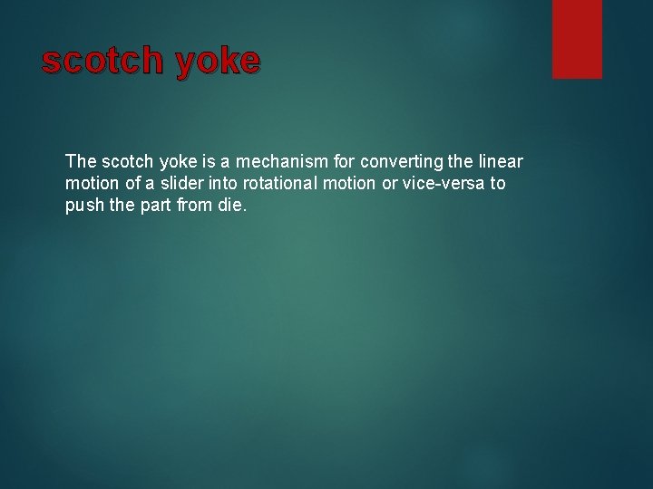 scotch yoke The scotch yoke is a mechanism for converting the linear motion of