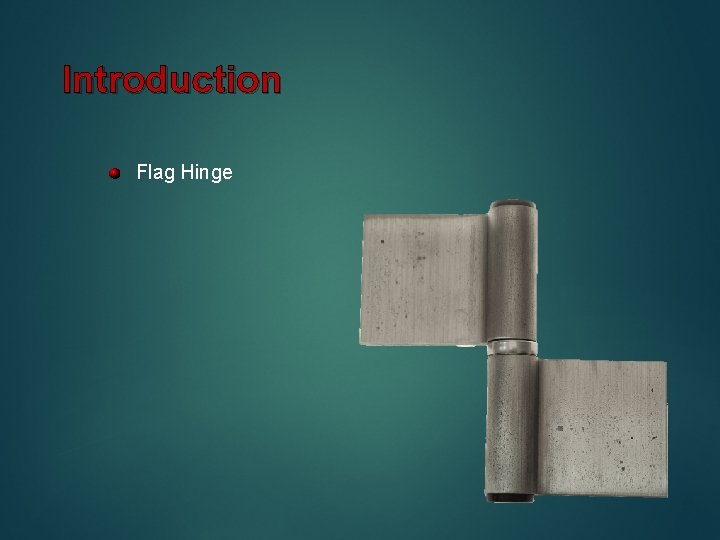 Introduction Flag Hinge 