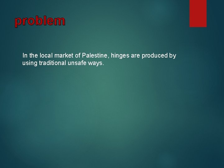 problem In the local market of Palestine, hinges are produced by using traditional unsafe