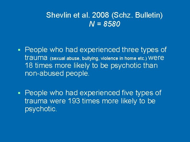 Shevlin et al. 2008 (Schz. Bulletin) N = 8580 § People who had experienced