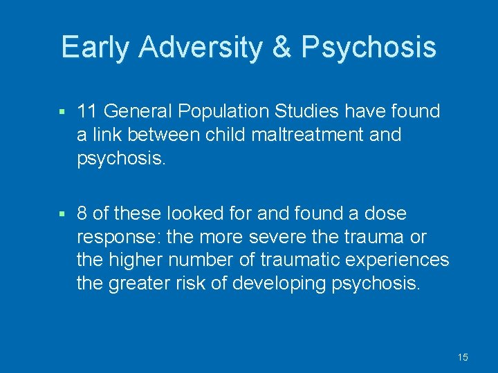 Early Adversity & Psychosis § 11 General Population Studies have found a link between