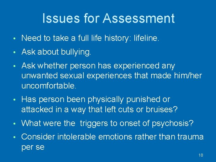 Issues for Assessment • Need to take a full life history: lifeline. • Ask