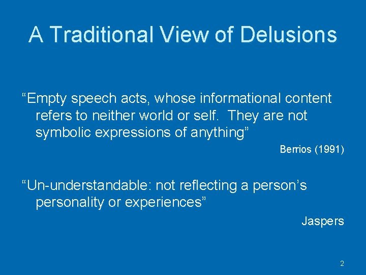 A Traditional View of Delusions “Empty speech acts, whose informational content refers to neither