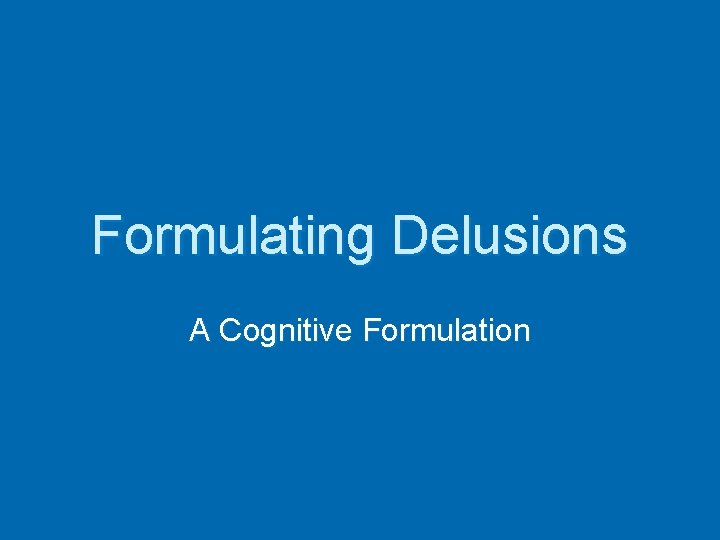 Formulating Delusions A Cognitive Formulation 
