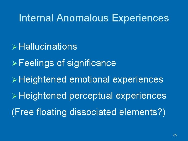 Internal Anomalous Experiences Ø Hallucinations Ø Feelings of significance Ø Heightened emotional experiences Ø