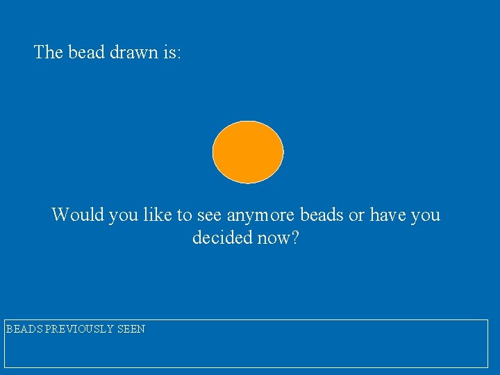 The bead drawn is: Would you like to see anymore beads or have you