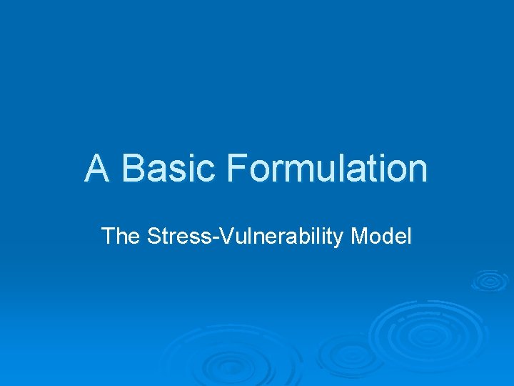 A Basic Formulation The Stress-Vulnerability Model 