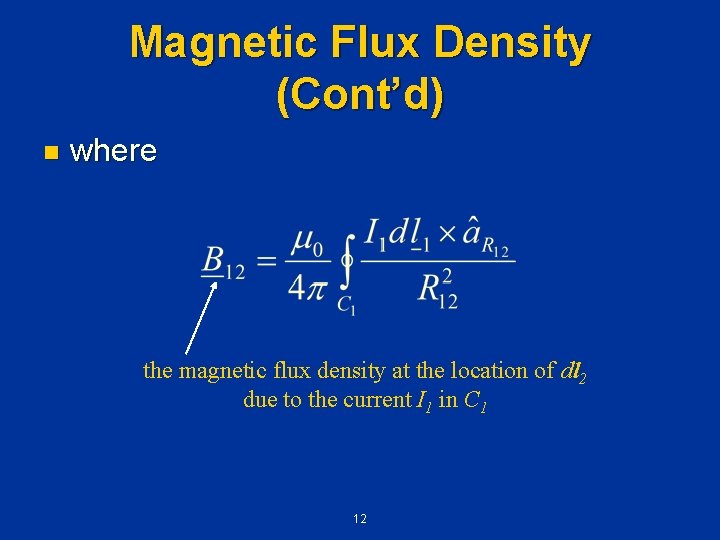 Magnetic Flux Density (Cont’d) n where the magnetic flux density at the location of