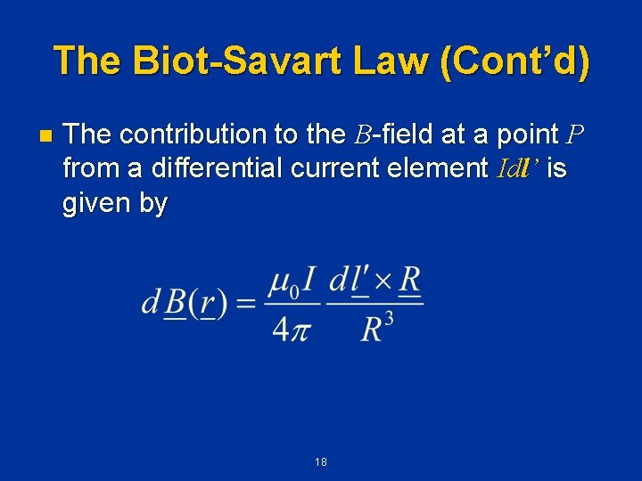 The Biot-Savart Law (Cont’d) n The contribution to the B-field at a point P