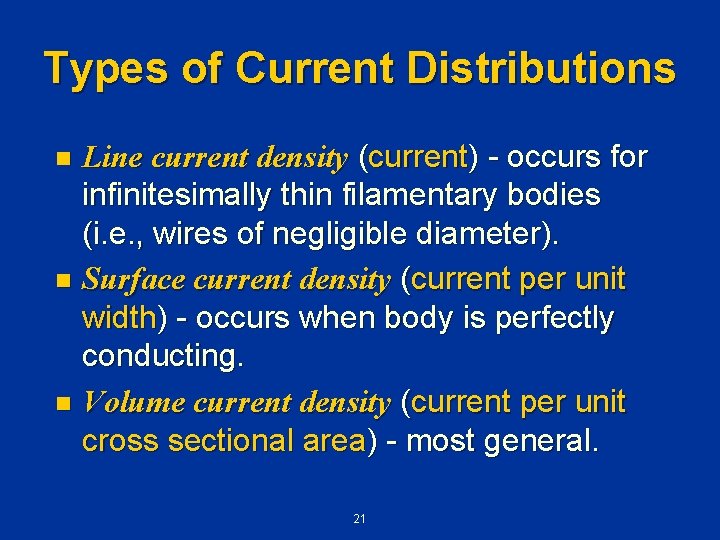 Types of Current Distributions Line current density (current) - occurs for infinitesimally thin filamentary