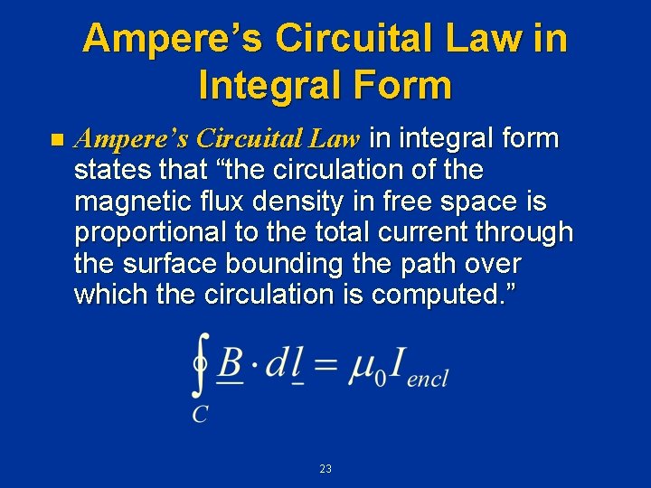 Ampere’s Circuital Law in Integral Form n Ampere’s Circuital Law in integral form states