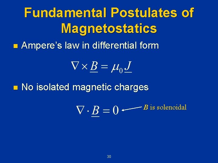 Fundamental Postulates of Magnetostatics n Ampere’s law in differential form n No isolated magnetic