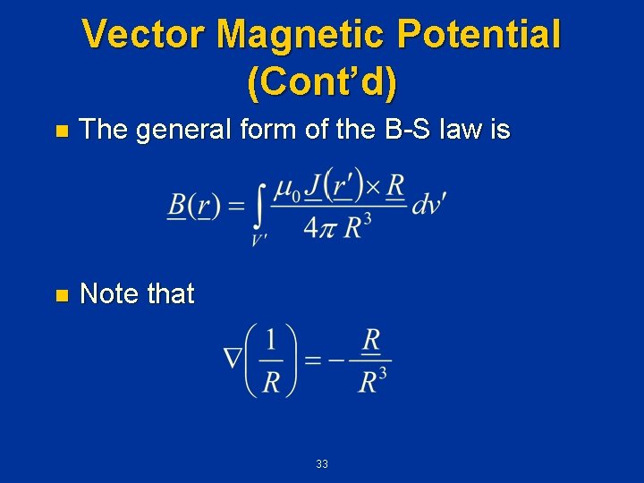 Vector Magnetic Potential (Cont’d) n The general form of the B-S law is n
