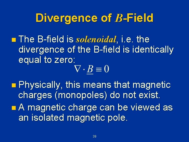 Divergence of B-Field n The B-field is solenoidal, i. e. the divergence of the