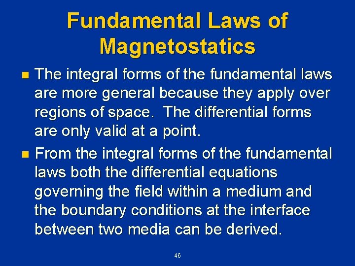 Fundamental Laws of Magnetostatics The integral forms of the fundamental laws are more general