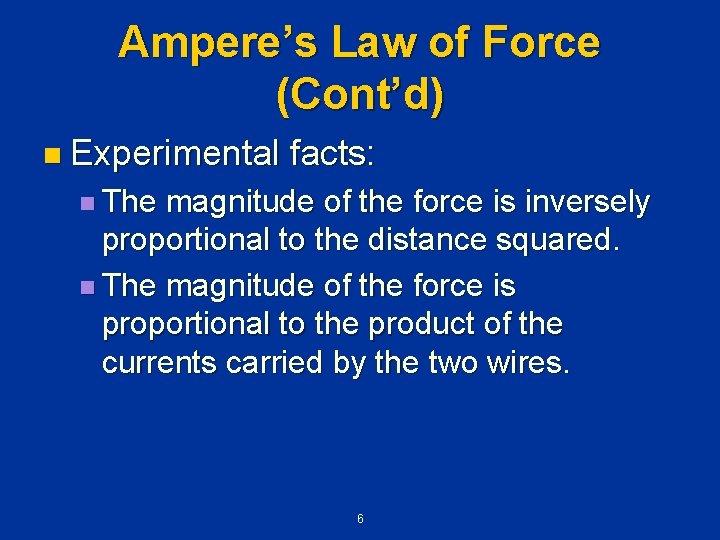 Ampere’s Law of Force (Cont’d) n Experimental facts: n The magnitude of the force