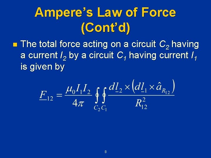 Ampere’s Law of Force (Cont’d) n The total force acting on a circuit C