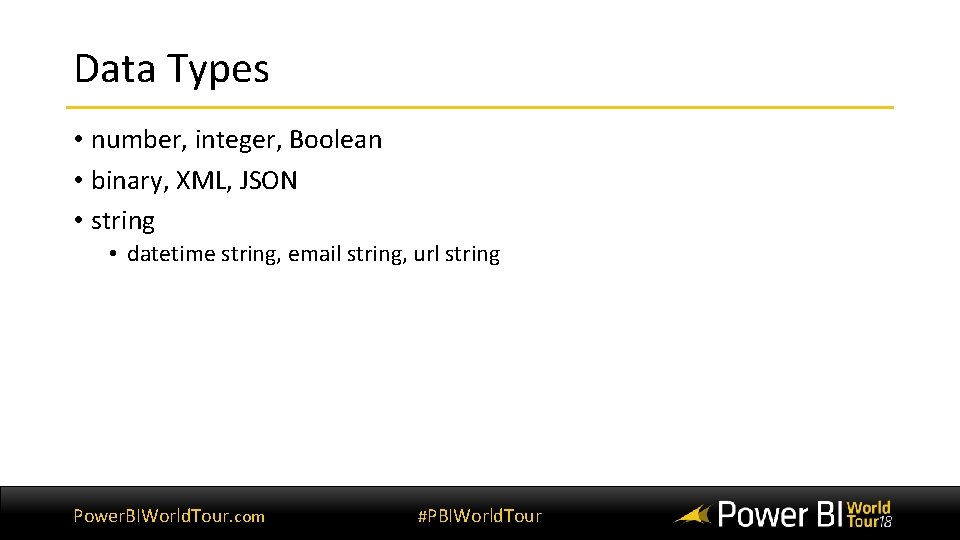 Data Types • number, integer, Boolean • binary, XML, JSON • string • datetime Data Types • number, integer, Boolean • binary, XML, JSON • string • datetime