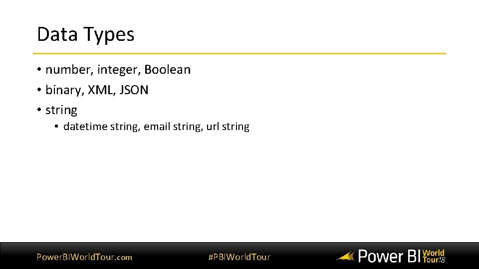 Data Types • number, integer, Boolean • binary, XML, JSON • string • datetime