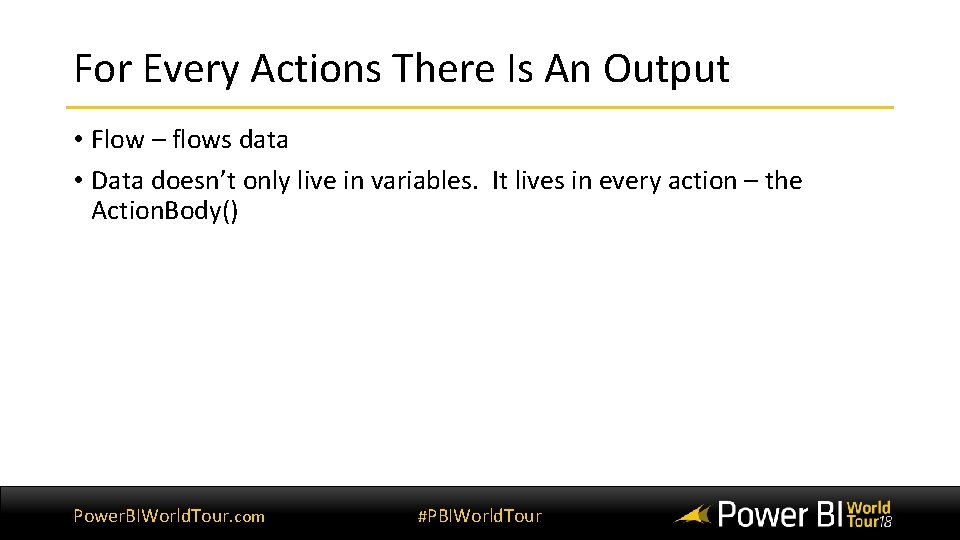 For Every Actions There Is An Output • Flow – flows data • Data