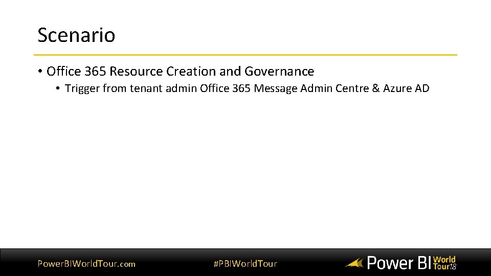 Scenario • Office 365 Resource Creation and Governance • Trigger from tenant admin Office Scenario • Office 365 Resource Creation and Governance • Trigger from tenant admin Office