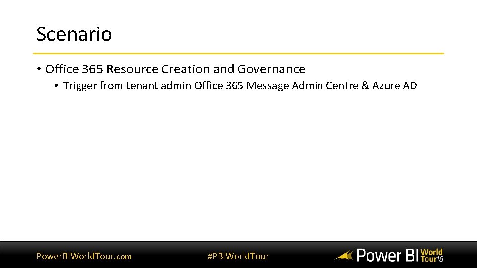 Scenario • Office 365 Resource Creation and Governance • Trigger from tenant admin Office