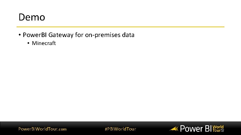 Demo • Power. BI Gateway for on-premises data • Minecraft Power. BIWorld. Tour. com Demo • Power. BI Gateway for on-premises data • Minecraft Power. BIWorld. Tour. com