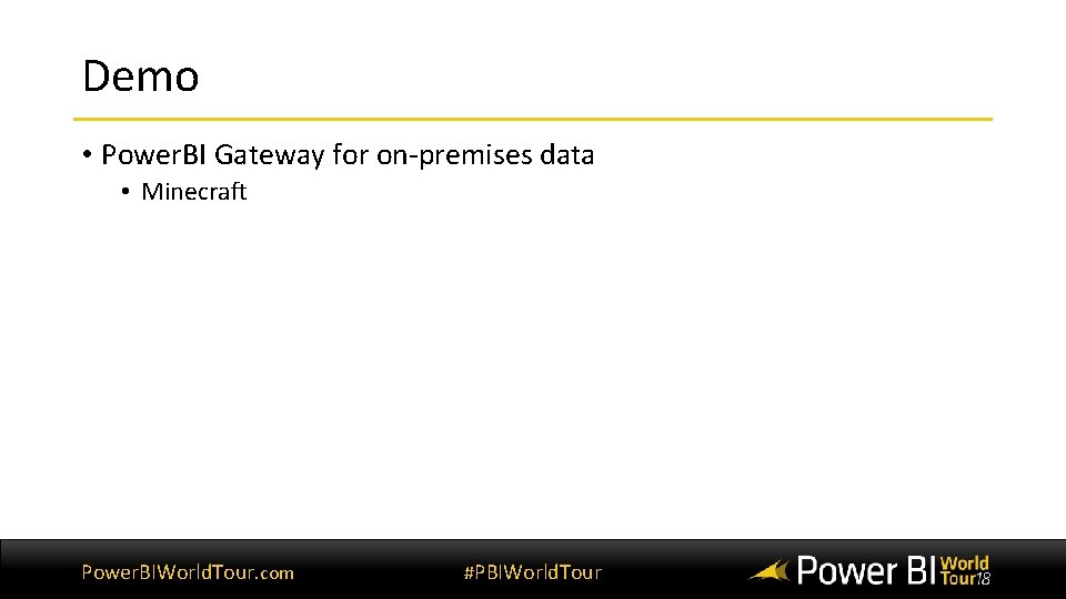 Demo • Power. BI Gateway for on-premises data • Minecraft Power. BIWorld. Tour. com