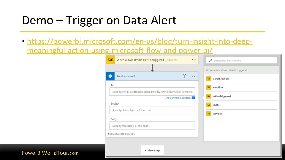 Demo – Trigger on Data Alert • https: //powerbi. microsoft. com/en-us/blog/turn-insight-into-deepmeaningful-action-using-microsoft-flow-and-power-bi/ Power. BIWorld. Tour. Demo – Trigger on Data Alert • https: //powerbi. microsoft. com/en-us/blog/turn-insight-into-deepmeaningful-action-using-microsoft-flow-and-power-bi/ Power. BIWorld. Tour.
