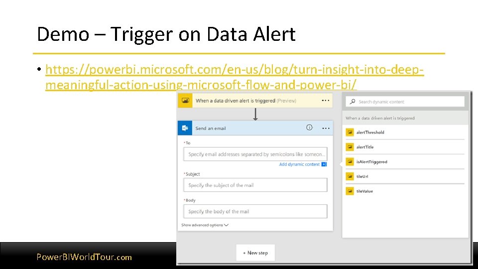 Demo – Trigger on Data Alert • https: //powerbi. microsoft. com/en-us/blog/turn-insight-into-deepmeaningful-action-using-microsoft-flow-and-power-bi/ Power. BIWorld. Tour.