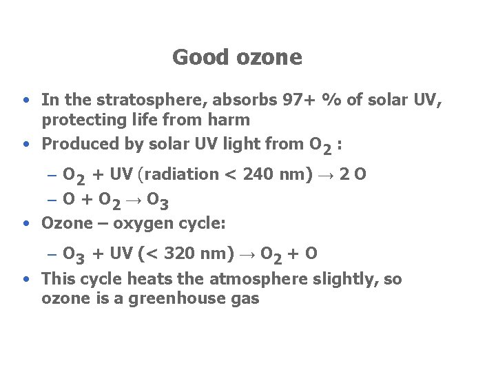 Good ozone • In the stratosphere, absorbs 97+ % of solar UV, protecting life