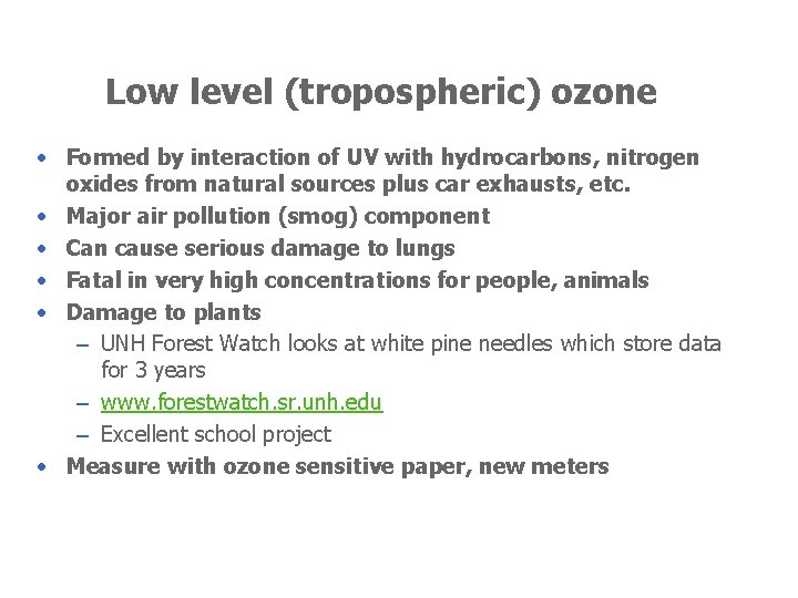 Low level (tropospheric) ozone • Formed by interaction of UV with hydrocarbons, nitrogen oxides