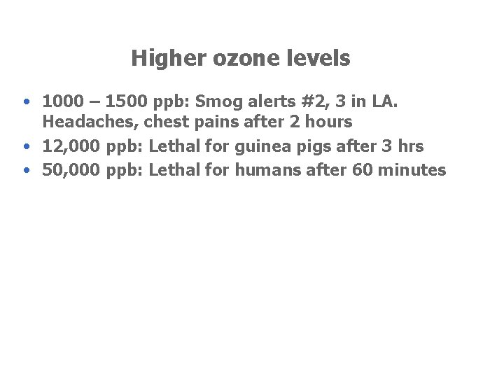 Higher ozone levels • 1000 – 1500 ppb: Smog alerts #2, 3 in LA.