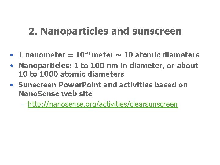 2. Nanoparticles and sunscreen • 1 nanometer = 10 -9 meter ~ 10 atomic