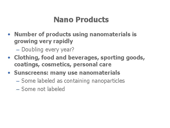 Nano Products • Number of products using nanomaterials is growing very rapidly – Doubling