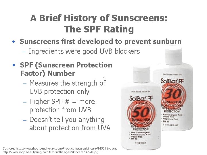 A Brief History of Sunscreens: The SPF Rating • Sunscreens first developed to prevent