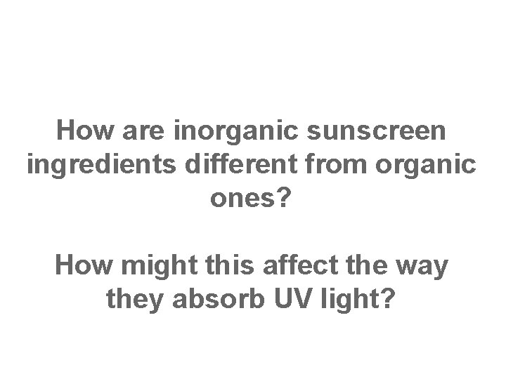 How are inorganic sunscreen ingredients different from organic ones? How might this affect the