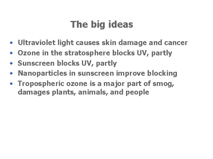 The big ideas • • • Ultraviolet light causes skin damage and cancer Ozone