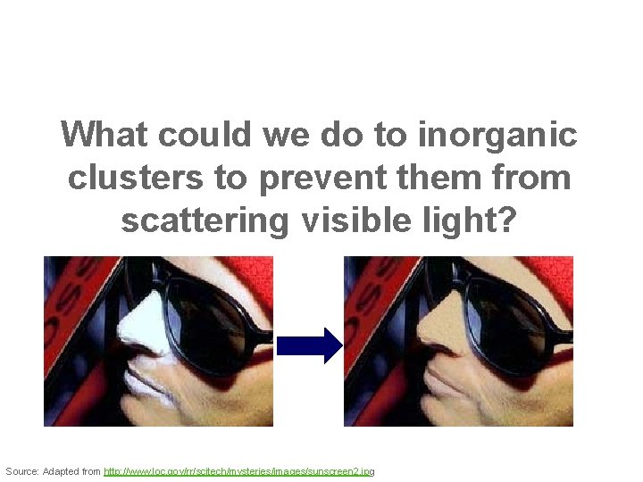 What could we do to inorganic clusters to prevent them from scattering visible light?