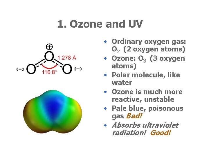 1. Ozone and UV • Ordinary oxygen gas: O 2 (2 oxygen atoms) •