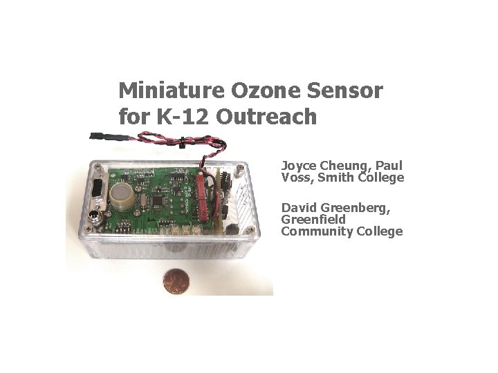 Miniature Ozone Sensor for K-12 Outreach Joyce Cheung, Paul Voss, Smith College David Greenberg,
