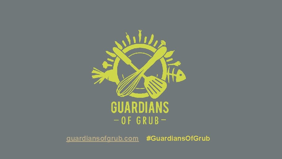 guardiansofgrub. com #Guardians. Of. Grub 