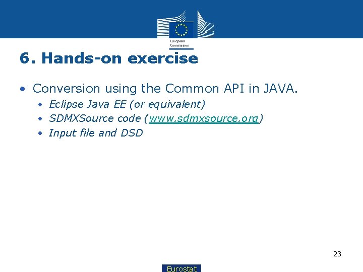 6. Hands-on exercise • Conversion using the Common API in JAVA. • Eclipse Java