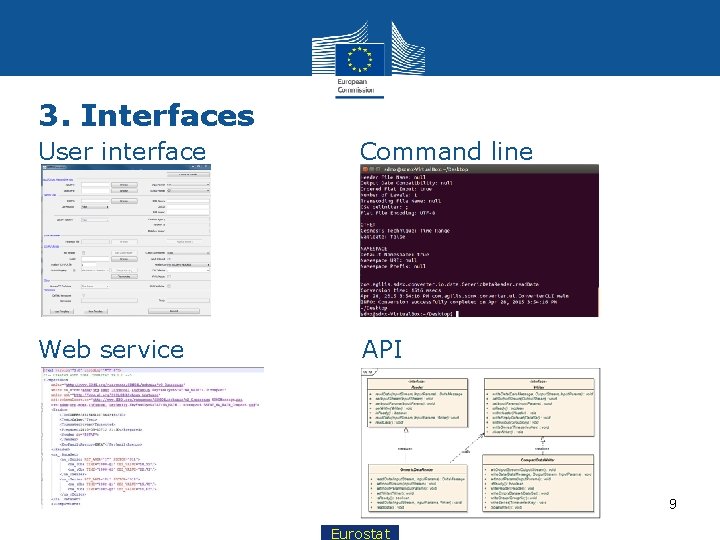 3. Interfaces User interface Command line Web service API 9 Eurostat 