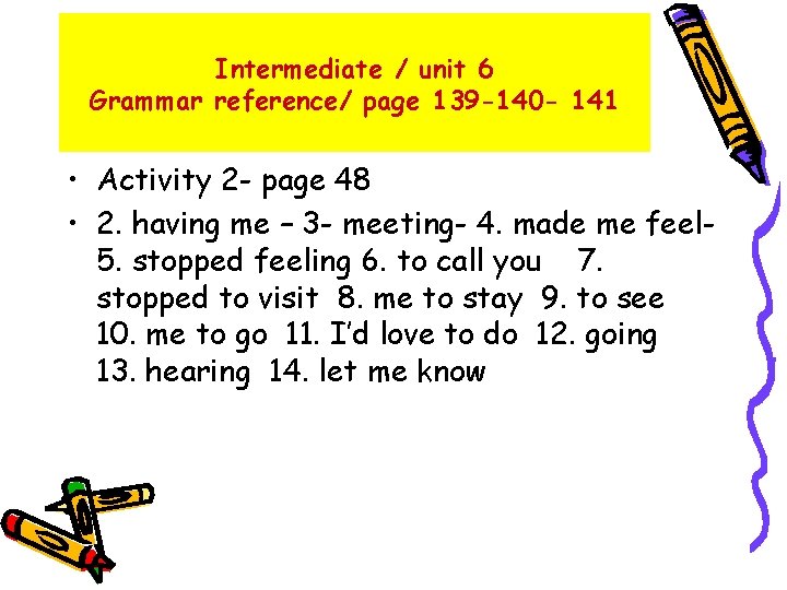 Intermediate / unit 6 Grammar reference/ page 139 -140 - 141 • Activity 2